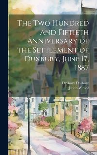 Produktbild: The two Hundred and Fiftieth Anniversary of the Settlement of Duxbury, June 17, 1887