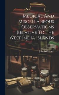 Produktbild: Medical And Miscellaneous Observations Relative To The West India Islands; Volume 2