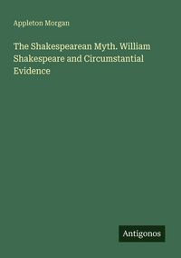 Produktbild: The Shakespearean Myth. William Shakespeare and Circumstantial Evidence