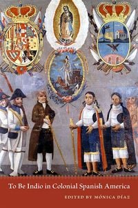 Produktbild: To Be Indio in Colonial Spanish America