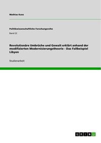 Produktbild: Revolution&auml;re Umbr&uuml;che und Gewalt erkl&auml;rt anhand der modifizierten Modernisierungstheorie - Das Fallbeispiel Libyen
