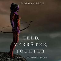 Produktbild: Held, Verr&auml;ter, Tochter (F&uuml;r Ruhm und Krone &ndash; Buch 6)