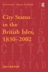Produktbild: Beckett, J: City Status in the British Isles, 1830-2002