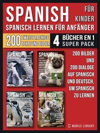 Produktbild: Spanisch F&uuml;r Kinder - Spanisch Lernen F&uuml;r Anf&auml;nger (4 B&uuml;cher in 1 Super Pack)