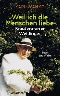 Produktbild: Weil ich die Menschen liebe - Kr&auml;uterpfarrer Weidinger
