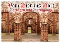 Produktbild: Vom Hier ins Dort - Torbögen und Durchgänge (Tischkalender 2025 DIN A5 quer), CALVENDO Monatskalender