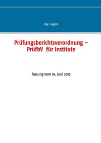 Produktbild: Pr&uuml;fungsberichtsverordnung - Pr&uuml;fbV f&uuml;r Institute
