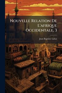 Produktbild: Nouvelle Relation De L'afrique Occidentale, 3