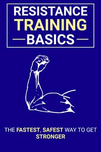 Produktbild: Resistance Training Basics: The Fastest, Safest Way to Get Stronger
