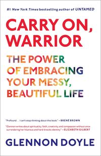 Bild vom Artikel Carry On, Warrior: The Power of Embracing Your Messy, Beautiful Life vom Autor Glennon Doyle
