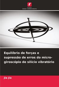 Produktbild: Equil&iacute;brio de for&ccedil;as e supress&atilde;o de erros do micro-girosc&oacute;pio de sil&iacute;cio vibrat&oacute;rio