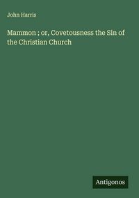 Produktbild: Mammon ; or, Covetousness the Sin of the Christian Church