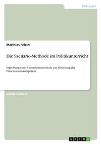 Produktbild: Die Szenario-Methode im Politikunterricht