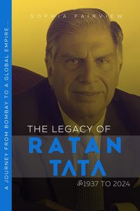 Produktbild: The Legacy of Ratan Tata: 1937 to 2024 - Ratan Tata's Journey of Bombay to a Global Empire...
