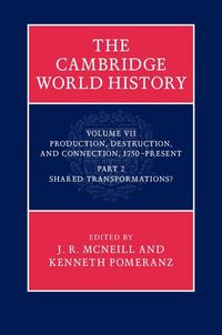 Produktbild: Cambridge World History: Volume 7, Production, Destruction and Connection 1750-Present, Part 2, Shared Transformations?