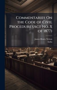Produktbild: Commentaries On the Code of Civil Procedure (Act No. X of 1877)