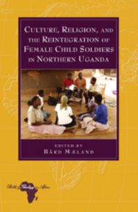 Produktbild: Culture, Religion, and the Reintegration of Female Child Soldiers in Northern Uganda