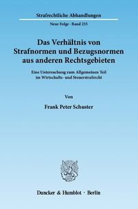 Bild vom Artikel Das Verhältnis von Strafnormen und Bezugsnormen aus anderen Rechtsgebieten. vom Autor Frank Peter Schuster