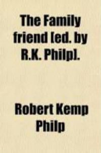 Produktbild: The Family Friend [Ed. by R.K. Philp].