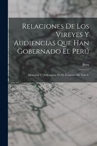 Produktbild: Relaciones De Los Vireyes Y Audiencias Que Han Gobernado El Per&uacute;: Memorial Y Ordenanzas De D. Francisco De Toledo