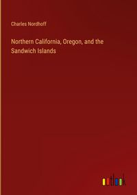 Produktbild: Northern California, Oregon, and the Sandwich Islands