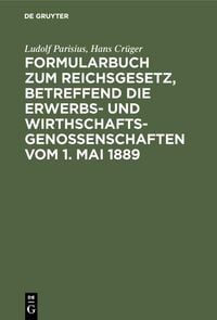 Produktbild: Formularbuch zum Reichsgesetz, betreffend die Erwerbs- und Wirthschaftsgenossenschaften vom 1. Mai 1889