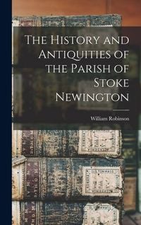Produktbild: The History and Antiquities of the Parish of Stoke Newington