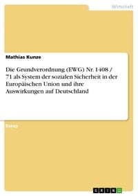Produktbild: Die Grundverordnung (EWG) Nr. 1408 / 71 als System der sozialen Sicherheit in der Europ&auml;ischen Union und ihre Auswirkungen auf Deutschland