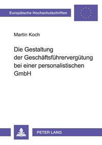 Produktbild: Die Gestaltung der Gesch&auml;ftsf&uuml;hrerverg&uuml;tung bei einer personalistischen GmbH