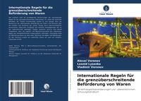 Produktbild: Internationale Regeln f&uuml;r die grenz&uuml;berschreitende Bef&ouml;rderung von Waren