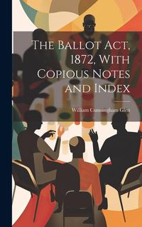 Produktbild: The Ballot Act, 1872, With Copious Notes and Index