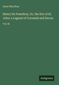 Produktbild: Henry De Pomefrey, Or, the Eve of St. John: a Legend of Cornwall and Devon