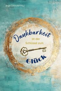 Produktbild: Dankbarkeit ist der Schl&uuml;ssel zum Gl&uuml;ck