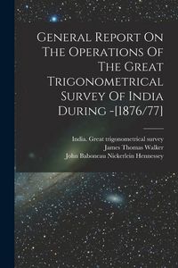 Produktbild: General Report On The Operations Of The Great Trigonometrical Survey Of India During -[1876/77]