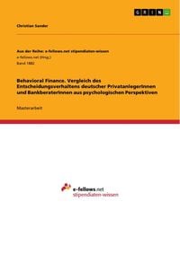 Produktbild: Behavioral Finance. Vergleich des Entscheidungsverhaltens deutscher PrivatanlegerInnen und BankberaterInnen aus psychologischen Perspektiven