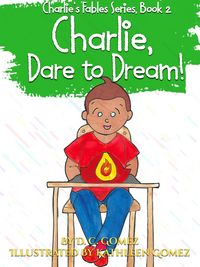 Produktbild: Charlie, Dare to Dream! (Charlie's Fables, #2)