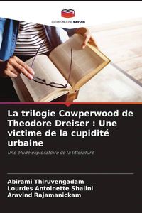 Produktbild: La trilogie Cowperwood de Theodore Dreiser : Une victime de la cupidit&eacute; urbaine