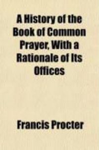 Produktbild: A History of the Book of Common Prayer; With a Rationale of Its Offices