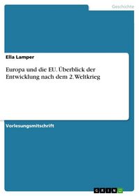 Produktbild: Europa und die EU. &Uuml;berblick der Entwicklung nach dem 2. Weltkrieg