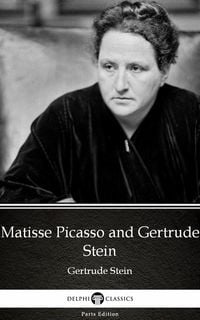 Produktbild: Matisse Picasso and Gertrude Stein by Gertrude Stein - Delphi Classics (Illustrated)