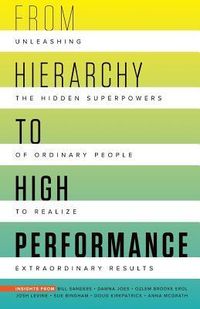 Produktbild: From Hierarchy to High Performance: Unleashing the Hidden Superpowers of Ordinary People to Realize Extraordinary