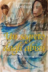 Produktbild: Un segreto dagli abissi. Il ragazzo che vinse se stesso