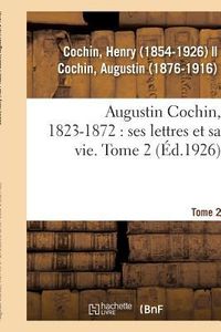 Produktbild: Augustin Cochin, 1823-1872: Ses Lettres Et Sa Vie. Tome 2