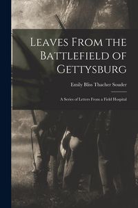 Produktbild: Leaves From the Battlefield of Gettysburg: A Series of Letters From a Field Hospital
