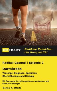 Bild vom Artikel Radikal Gesund | Darmkrebs | Vorsorge, Diagnose, Operation, Chemotherapie und Heilung vom Autor Dennis A. Effertz
