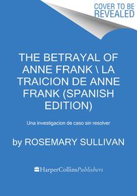 Produktbild: The Betrayal of Anne Frank \ &iquest;Qui&eacute;n Traicion&oacute; a Ana Frank?