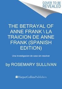 Produktbild: The Betrayal of Anne Frank \ &iquest;Qui&eacute;n Traicion&oacute; a Ana Frank?