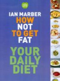 Produktbild: Marber, I: How Not to Get Fat - Your Daily Diet