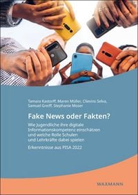 Produktbild: Fake News oder Fakten? Wie Jugendliche ihre digitale Informationskompetenz einsch&auml;tzen und welche Rolle Schulen und Lehrkr&auml;fte dabei spielen