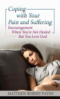 Produktbild: Coping with your Pain and Suffering: Encouragement When You're Not Healed But You Love God